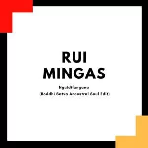 Rui Mingas – Nguidifangana (Boddhi Satva Ancestral Soul Edit), Rui Mingas, Nguidifangana, Boddhi Satva Ancestral Soul Edit, mp3, download, mp3 download, cdq, 320kbps, audiomack, dopefile, datafilehost, toxicwap, fakaza, mp3goo