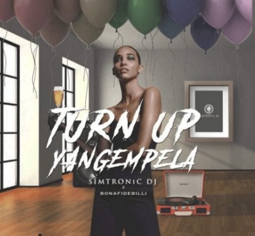 Simtronic DJ – Turn Up Yangempela Ft. Bonafidebilli, Simtronic DJ, Turn Up Yangempela, Bonafidebilli, mp3, download, mp3 download, cdq, 320kbps, audiomack, dopefile, datafilehost, toxicwap, fakaza, mp3goo