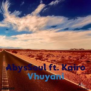 AbysSoul Kairo – Vhuyani (Original Mix), AbysSoul, Kairo, Vhuyani (Original Mix), mp3, download, mp3 download, cdq, 320kbps, audiomack, dopefile, datafilehost, toxicwap, fakaza, mp3goo