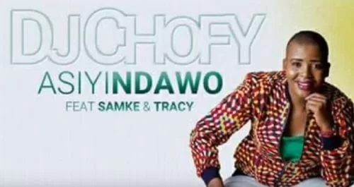 DJ Chofy – Asiyindawo Ft. Samke & Tracy, DJ Chofy, Asiyindawo,Samke, Tracy, mp3, download, mp3 download, cdq, 320kbps, audiomack, dopefile, datafilehost, toxicwap, fakaza, mp3goo