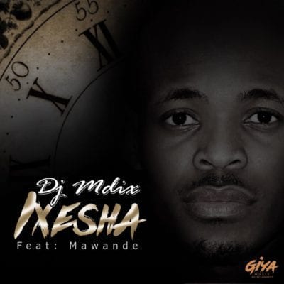 DJ Mdix – Ixesha Ft. Mawande, DJ Mdix, Ixesha, Mawande, mp3, download, mp3 download, cdq, 320kbps, audiomack, dopefile, datafilehost, toxicwap, fakaza, mp3goo