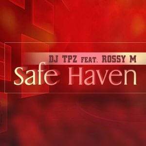 DJ Tpz – Safe Haven Ft. Rossy M, DJ Tpz, Safe Haven, Rossy M, mp3, download, mp3 download, cdq, 320kbps, audiomack, dopefile, datafilehost, toxicwap, fakaza, mp3goo