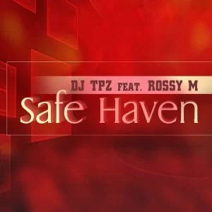 DJ Tpz – Safe Haven Ft. Rossy M, DJ Tpz, Safe Haven, Rossy M, mp3, download, mp3 download, cdq, 320kbps, audiomack, dopefile, datafilehost, toxicwap, fakaza, mp3goo