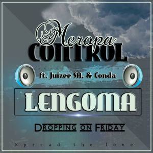 Meropa Control – Lengoma Ft. Juizee SA & Conda, Meropa Control,Lengoma, Juizee SA, Conda, mp3, download, mp3 download, cdq, 320kbps, audiomack, dopefile, datafilehost, toxicwap, fakaza, mp3goo