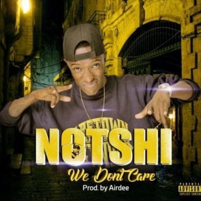 Notshi – We Don’t Care, Notshi, We Don’t Care, mp3, download, mp3 download, cdq, 320kbps, audiomack, dopefile, datafilehost, toxicwap, fakaza, mp3goo