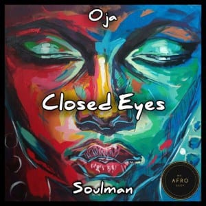Oja Soulman – Closed Eyes EP, Oja Soulman, Closed Eyes, EP, download, cdq, 320kbps, audiomack, dopefile, datafilehost, toxicwap, fakaza, mp3goo zip, alac, zippy, album