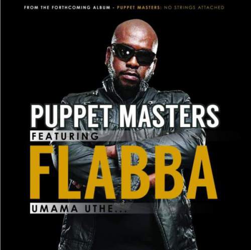 Puppet Masters – Umama Uthe Ft. Flabba, Puppet Masters, Umama Uthe, Flabba, mp3, download, mp3 download, cdq, 320kbps, audiomack, dopefile, datafilehost, toxicwap, fakaza, mp3goo