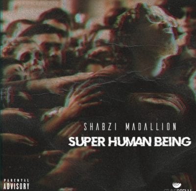ShabZi Madallion – Super Human Being, ShabZi Madallion, Super Human Being, mp3, download, mp3 download, cdq, 320kbps, audiomack, dopefile, datafilehost, toxicwap, fakaza, mp3goo