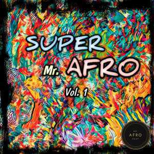 Various Artistes – Super Mr. Afro, Vol. 1 [Mr Afro Deep], Various Artistes, Super Mr. Afro, Vol. 1, Mr Afro Deep, download, cdq, 320kbps, audiomack, dopefile, datafilehost, toxicwap, fakaza, mp3goo zip, alac, zippy, album