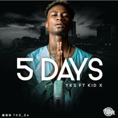 YKS – 5 Days Ft. Kid X, YKS, 5 Days, Kid X, mp3, download, mp3 download, cdq, 320kbps, audiomack, dopefile, datafilehost, toxicwap, fakaza, mp3goo