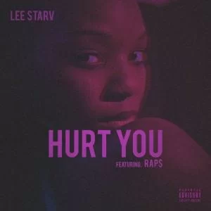 Lee Starv – Hurt You Ft. Raps, Lee Starv, Hurt You, Raps, mp3, download, mp3 download, cdq, 320kbps, audiomack, dopefile, datafilehost, toxicwap, fakaza, mp3goo