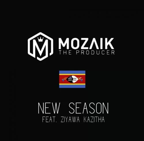Mozaik The Producer – New Season Ft. Ziyawa Kazitha, Mozaik The Producer, New Season, Ziyawa Kazitha, mp3, download, mp3 download, cdq, 320kbps, audiomack, dopefile, datafilehost, toxicwap, fakaza, mp3goo