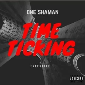 One Shaman – Time Ticking [Freestyle], One Shaman, Time Ticking, Freestyle, mp3, download, mp3 download, cdq, 320kbps, audiomack, dopefile, datafilehost, toxicwap, fakaza, mp3goo