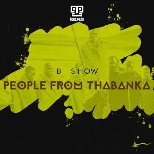 B Show – People from Thabanka (Original Mix), B Show, People from Thabanka (Original Mix), mp3, download, mp3 download, cdq, 320kbps, audiomack, dopefile, datafilehost, toxicwap, fakaza, mp3goo