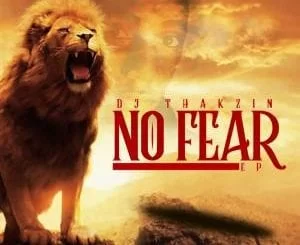 DJ Thakzin – No Fear EP, DJ Thakzin, No Fear EP, No Fear, EP, mp3, download, mp3 download, cdq, 320kbps, audiomack, dopefile, datafilehost, toxicwap, fakaza, mp3goo ,zip, alac, zippy, album