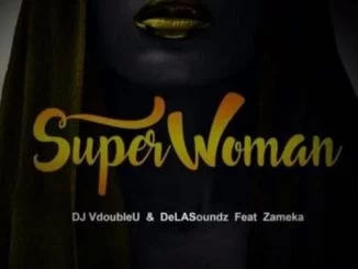 DJ VdoubleU & DeLASoundz – SuperWoman Ft. Zameka, DJ VdoubleU, DeLASoundz, SuperWoman, Zameka, mp3, download, mp3 download, cdq, 320kbps, audiomack, dopefile, datafilehost, toxicwap, fakaza, mp3goo