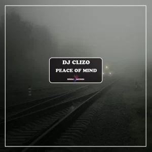 Dj Clizo – Peace Of Mind, Dj Clizo, Peace Of Mind, mp3, download, mp3 download, cdq, 320kbps, audiomack, dopefile, datafilehost, toxicwap, fakaza, mp3goo