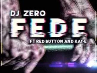 Dj Zero – Fede Ft. Red Button & Kay-E, Dj Zero, Fede, Red Button, Kay-E, mp3, download, mp3 download, cdq, 320kbps, audiomack, dopefile, datafilehost, toxicwap, fakaza, mp3goo