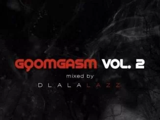 MIXTAPE: Dlala Lazz – Gqomgasm Vol. 2, MIXTAPE, Dlala Lazz, Gqomgasm Vol. 2, download, cdq, 320kbps, audiomack, dopefile, datafilehost, toxicwap, fakaza, mp3goo, Mix, Mixtape