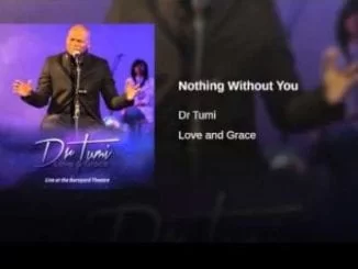 Dr Tumi – Nothing Without You, Dr Tumi, Nothing Without You, mp3, download, mp3 download, cdq, 320kbps, audiomack, dopefile, datafilehost, toxicwap, fakaza, mp3goo