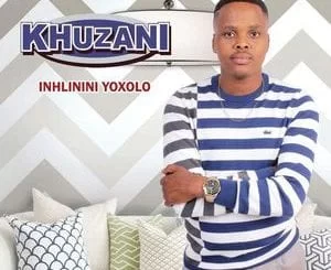 Khuzani, Inhlinini Yoxolo, download ,zip, zippyshare, fakaza, EP, datafilehost, album, Maskandi Songs, Maskandi, Maskandi Mix, Maskandi Music, Maskandi Classics