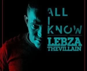 Lebza TheVillain Jununu – All I Know (Original Mix), Lebza TheVillain, Jununu, All I Know (Original Mix), mp3, download, mp3 download, cdq, 320kbps, audiomack, dopefile, datafilehost, toxicwap, fakaza, mp3goo