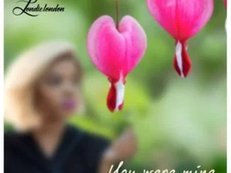 Londie London – You Were Mine, Londie London, You Were Mine, mp3, download, mp3 download, cdq, 320kbps, audiomack, dopefile, datafilehost, toxicwap, fakaza, mp3goo
