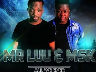 ALBUM: Mr Luu & MSK – All We Ever Wanted Was An Ear, Mr Luu & MSK, All We Ever Wanted Was An Ear, Mr Luu, MSK, download, cdq, 320kbps, audiomack, dopefile, datafilehost, toxicwap, fakaza, mp3goo zip, alac, zippy, album