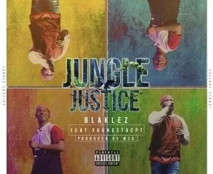 Blaklez – Jungle Justice Ft. Youngstacpt, Blaklez, Jungle Justice, Youngstacpt, mp3, download, mp3 download, cdq, datafilehost, toxicwap, fakaza