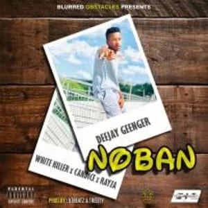 Dj Geenger – Noban Ft. White Killer, Candice & Rayza, Dj Geenger, Noban, White Killer, Candice, Rayza, mp3, download, mp3 download, cdq, 320kbps, audiomack, dopefile, datafilehost, toxicwap, fakaza, mp3goo
