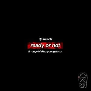 DJ Switch – Ready Or Not Ft. Rouge, Blaklez & YoungstaCPT, DJ Switch, Ready Or Not, Rouge, Blaklez, YoungstaCPT, mp3, download, mp3 download, cdq, 320kbps, audiomack, dopefile, datafilehost, toxicwap, fakaza, mp3goo