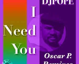 EP: DjPope – I Need You (Oscar P. Remixes), EP, DjPope, I Need You (Oscar P. Remixes), mp3, download, mp3 download, cdq, 320kbps, audiomack, dopefile, datafilehost, toxicwap, fakaza, mp3goo ,zip