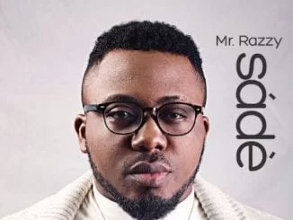Mr Razzy – Sade, Mr Razzy, Sade, mp3, download, mp3 download, cdq, 320kbps, audiomack, dopefile, datafilehost, toxicwap, fakaza, mp3goo