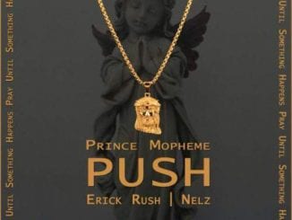 Prince Mopheme – Push Ft. Erick Rush x Nelz, Prince Mopheme, Push. Erick Rush. Nelz.mp3, download, mp3 download, cdq, 320kbps, audiomack, dopefile, datafilehost, toxicwap, fakaza, mp3goo