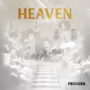 ProVerb – Heaven, ProVerb, Heaven, mp3, download, mp3 download, cdq, 320kbps, audiomack, dopefile, datafilehost, toxicwap, fakaza, mp3goo
