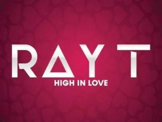 Ray T – High in Love Ft. DJ Thakzin, Ray T, High in Love, DJ Thakzin, mp3, download, mp3 download, cdq, 320kbps, audiomack, dopefile, datafilehost, toxicwap, fakaza, mp3goo