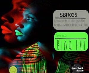 Blaq Huf – Xhosa Awakened (Ritual Dance Mix), Blaq Huf, Xhosa Awakened (Ritual Dance Mix), mp3, download, mp3 download, cdq, 320kbps, audiomack, dopefile, datafilehost, toxicwap, fakaza, mp3goo