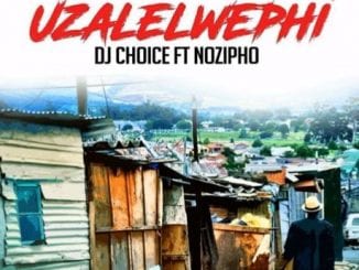 DJ Choice – Uzalelwephi, DJ Choice, Uzalelwephi, mp3, download, mp3 download, cdq, 320kbps, audiomack, dopefile, datafilehost, toxicwap, fakaza, mp3goo