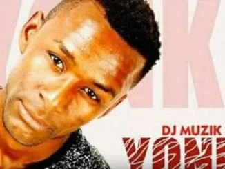 DJ Muzik SA – Yonke Ft. DJ Tpz & Dazzle, DJ Muzik SA, Yonke, DJ Tpz, Dazzle, mp3, download, mp3 download, cdq, 320kbps, audiomack, dopefile, datafilehost, toxicwap, fakaza, mp3goo