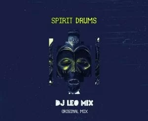 Dj Leo Mix , Spirit Drums (Original Mix), mp3, download, datafilehost, fakaza, Afro House 2018, Afro House Mix, Deep House, DJ Mix Set, Deep House, House Music