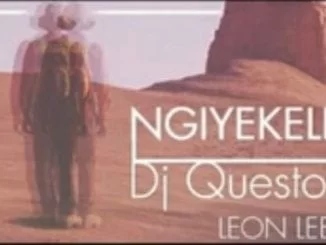 Dj Questo – Ngiyekeleni Ft. Leon Lee, Dj Questo, Ngiyekeleni, Leon Lee, mp3, download, mp3 download, cdq, 320kbps, audiomack, dopefile, datafilehost, toxicwap, fakaza, mp3goo