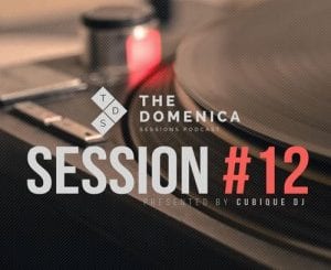 Cubique DJ, Domenica Sessions Podcast #12 Mixed By Cubique DJ, mp3, download, mp3 download, cdq, 320kbps, audiomack, dopefile, datafilehost, toxicwap, fakaza, mp3goo, Afro House 2018, Afro House Mix, Deep House, DJ Mix Set, South Africa Music