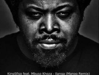 KingSfiso – Ilanga (Manoo Remix) Ft. Mbuso Khoza, KingSfiso, Ilanga (Manoo Remix), Mbuso Khoza, mp3, download, mp3 download, cdq, 320kbps, audiomack, dopefile, datafilehost, toxicwap, fakaza, mp3goo