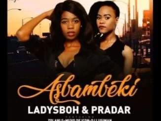 LadySboh, Pradar, Asbambeki, Zolani G, Dj Lusiman, Muvo De Icon, mp3, download, mp3 download, cdq, 320kbps, audiomack, dopefile, datafilehost, toxicwap, fakaza, mp3goo