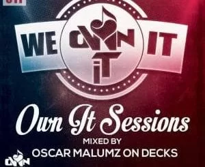 Oscar Malumz on Decks, Ownit Sessions Vol 11, mp3, download, datafilehost, fakaza, Afro House 2018, Afro House Mix, Deep House, DJ Mix, Deep House, Afro House Music, House Music, Gqom Beats