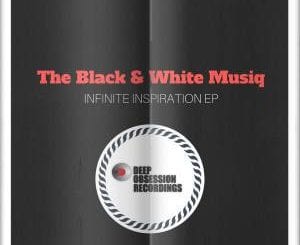 The Black & White Musiq – Infinite Inspiration EP, The Black & White Musiq, Infinite Inspiration, EP, download, cdq, 320kbps, audiomack, dopefile, datafilehost, toxicwap, fakaza, mp3goo ,zip, alac, zippy