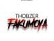 Thobzer – Fakumoya, Thobzer, Fakumoya, mp3, download, mp3 download, cdq, 320kbps, audiomack, dopefile, datafilehost, toxicwap, fakaza, mp3goo