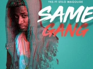 YKS – Same Gang Ft. Stilo Magolide, YKS, Same Gang, Stilo Magolide, mp3, download, mp3 download, cdq, 320kbps, audiomack, dopefile, datafilehost, toxicwap, fakaza, mp3goo