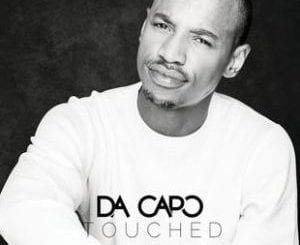 ALBUM: Da Capo – Touched, ALBUM, Da Capo, Touched, download, cdq, 320kbps, audiomack, dopefile, datafilehost, toxicwap, fakaza, mp3goo ,zip, alac, zippy