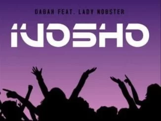 Dabah, iVosho , Lady Nobster , mp3, download, mp3 download, cdq, 320kbps, audiomack, dopefile, datafilehost, toxicwap, fakaza, mp3goo